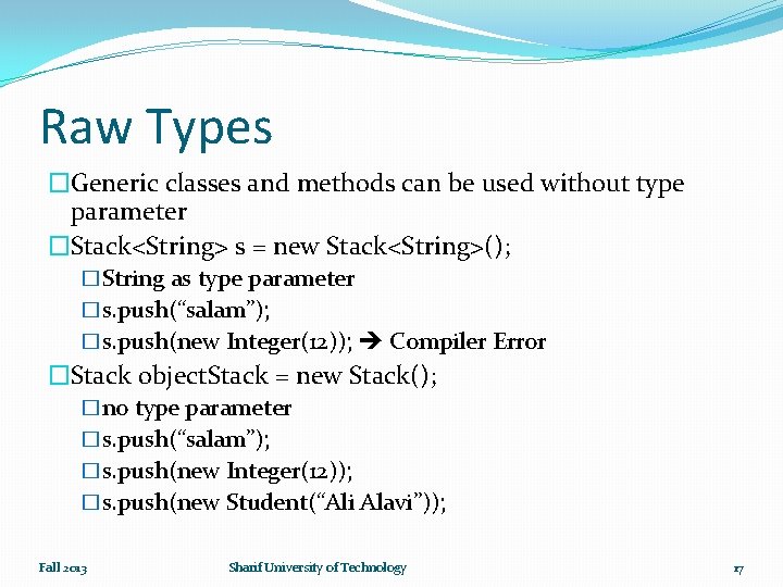 Raw Types �Generic classes and methods can be used without type parameter �Stack<String> s