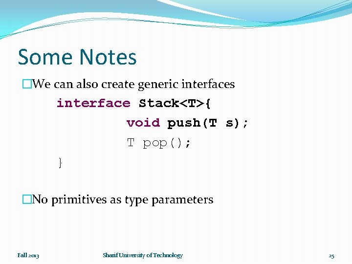 Some Notes �We can also create generic interfaces interface Stack<T>{ void push(T s); T