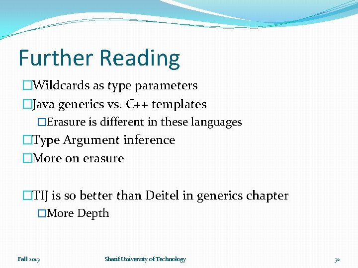 Further Reading �Wildcards as type parameters �Java generics vs. C++ templates �Erasure is different