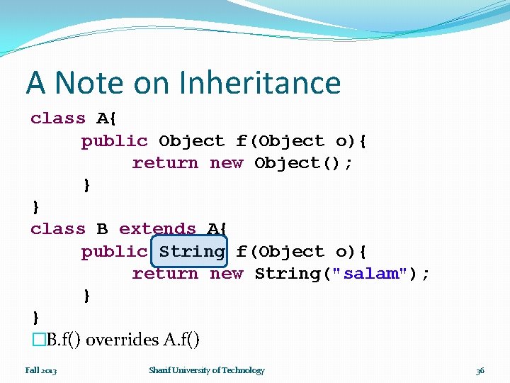 A Note on Inheritance class A{ public Object f(Object o){ return new Object(); }