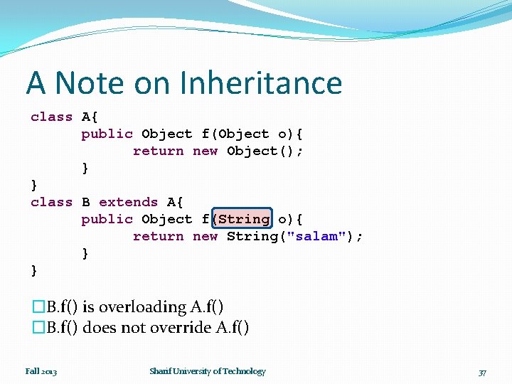 A Note on Inheritance class A{ public Object f(Object o){ return new Object(); }