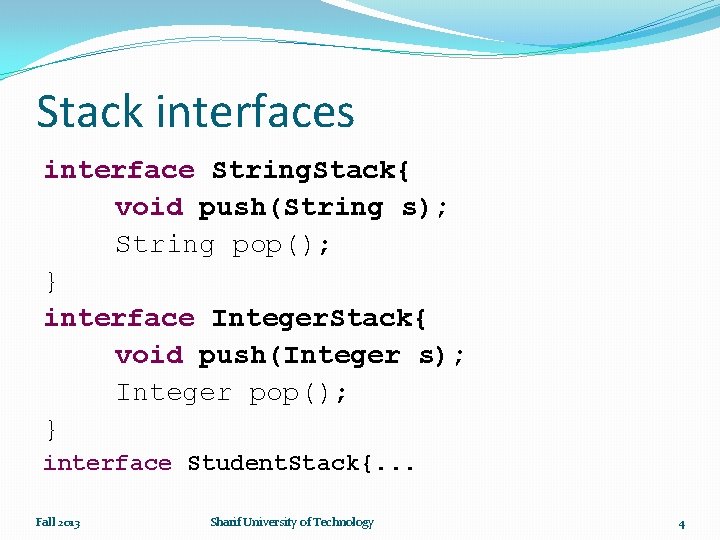 Stack interfaces interface String. Stack{ void push(String s); String pop(); } interface Integer. Stack{