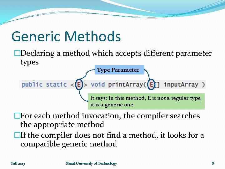 Generic Methods �Declaring a method which accepts different parameter types Type Parameter It says: