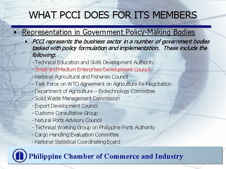 WHAT PCCI DOES FOR ITS MEMBERS • Representation in Government Policy-Making Bodies • PCCI