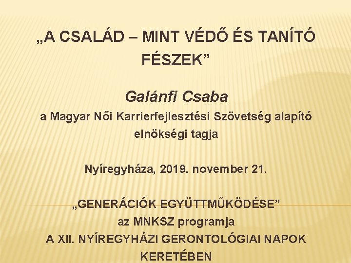 „A CSALÁD – MINT VÉDŐ ÉS TANÍTÓ FÉSZEK” Galánfi Csaba a Magyar Női Karrierfejlesztési