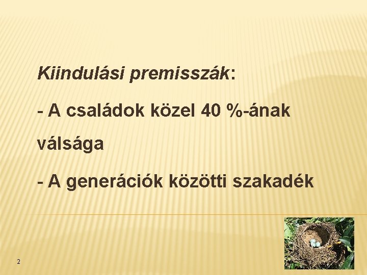 Kiindulási premisszák: - A családok közel 40 %-ának válsága - A generációk közötti szakadék