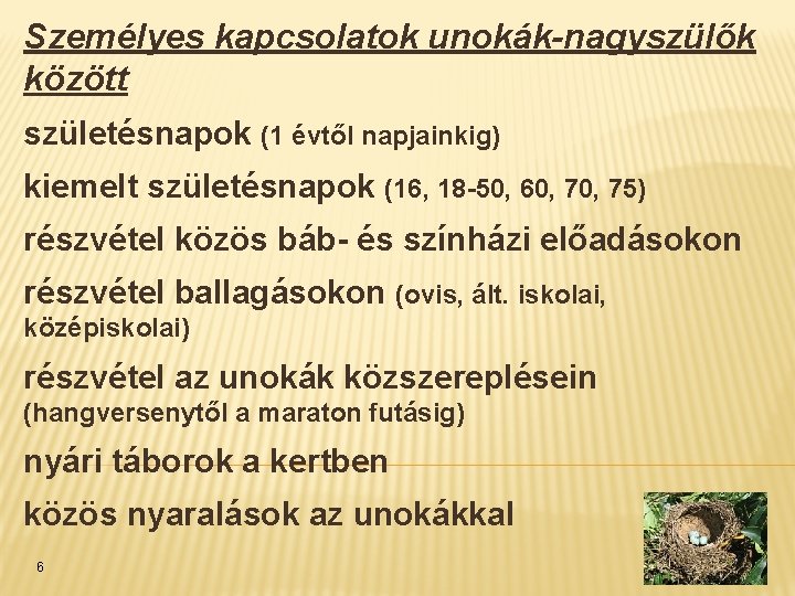 Személyes kapcsolatok unokák-nagyszülők között születésnapok (1 évtől napjainkig) kiemelt születésnapok (16, 18 -50, 60,