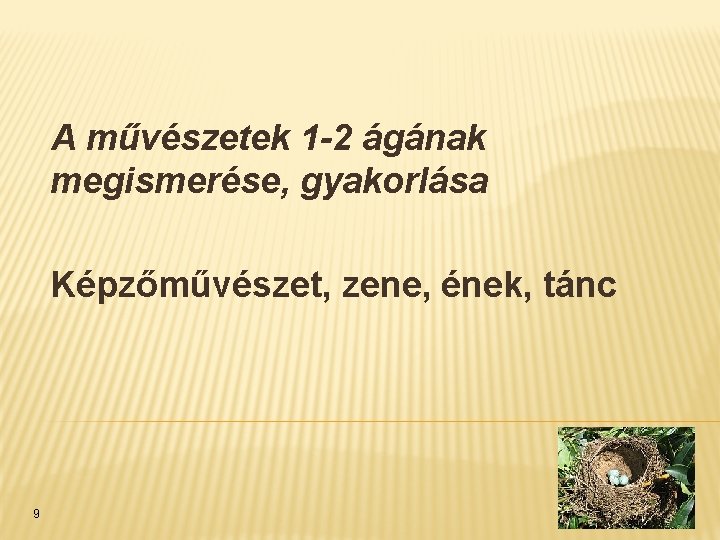 A művészetek 1 -2 ágának megismerése, gyakorlása Képzőművészet, zene, ének, tánc 9 