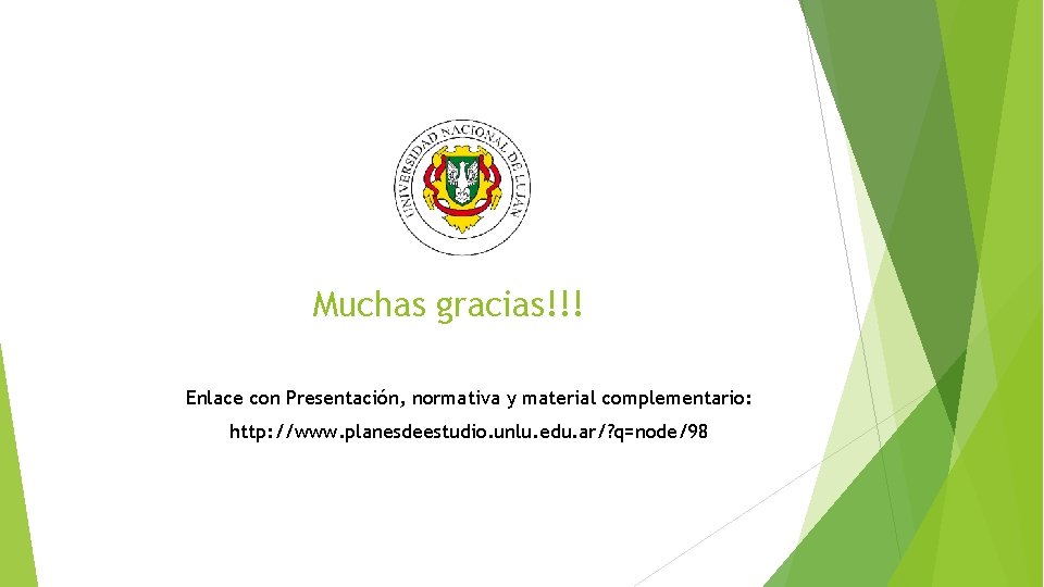 Muchas gracias!!! Enlace con Presentación, normativa y material complementario: http: //www. planesdeestudio. unlu. edu.