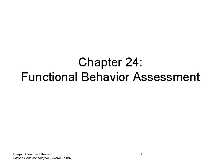 Chapter 24: Functional Behavior Assessment Cooper, Heron, and Heward Applied Behavior Analysis, Second Edition