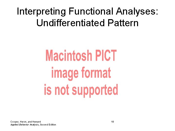 Interpreting Functional Analyses: Undifferentiated Pattern Cooper, Heron, and Heward Applied Behavior Analysis, Second Edition