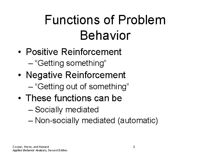 Functions of Problem Behavior • Positive Reinforcement – “Getting something” • Negative Reinforcement –