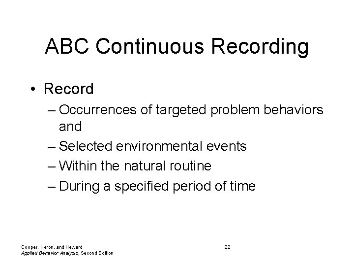 ABC Continuous Recording • Record – Occurrences of targeted problem behaviors and – Selected