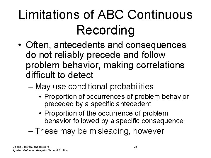 Limitations of ABC Continuous Recording • Often, antecedents and consequences do not reliably precede