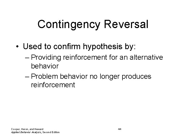 Contingency Reversal • Used to confirm hypothesis by: – Providing reinforcement for an alternative
