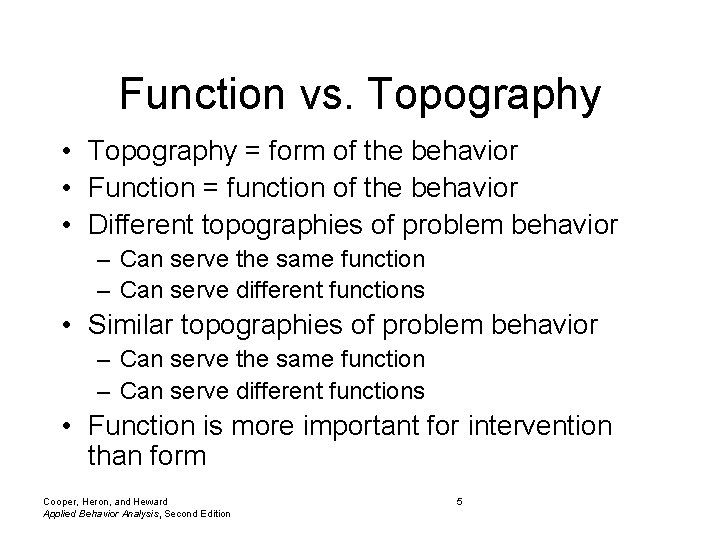Function vs. Topography • Topography = form of the behavior • Function = function