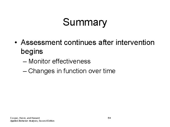 Summary • Assessment continues after intervention begins – Monitor effectiveness – Changes in function