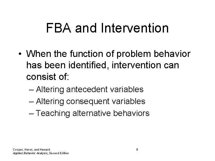 FBA and Intervention • When the function of problem behavior has been identified, intervention