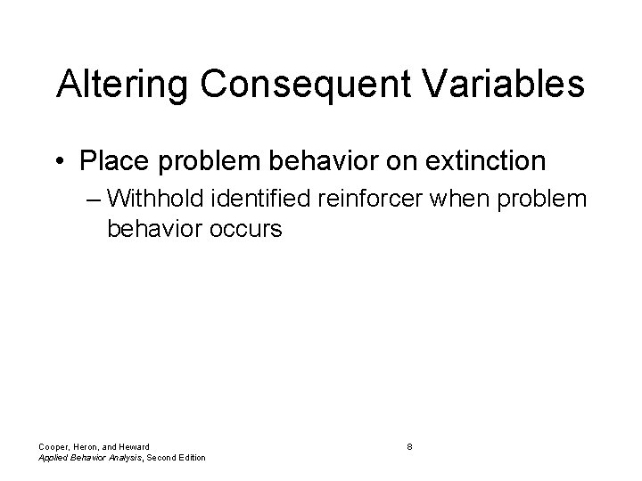 Altering Consequent Variables • Place problem behavior on extinction – Withhold identified reinforcer when
