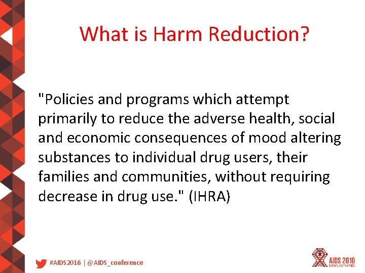 What is Harm Reduction? "Policies and programs which attempt primarily to reduce the adverse