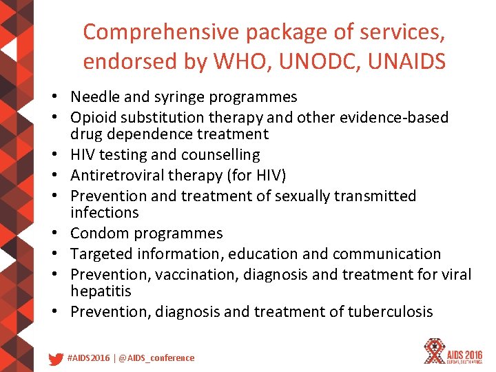 Comprehensive package of services, endorsed by WHO, UNODC, UNAIDS • Needle and syringe programmes