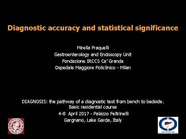 Diagnostic accuracy and statistical significance Mirella Fraquelli Gastroenterology and Endoscopy Unit Fondazione IRCCS Ca’