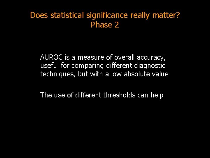 Does statistical significance really matter? Phase 2 AUROC is a measure of overall accuracy,