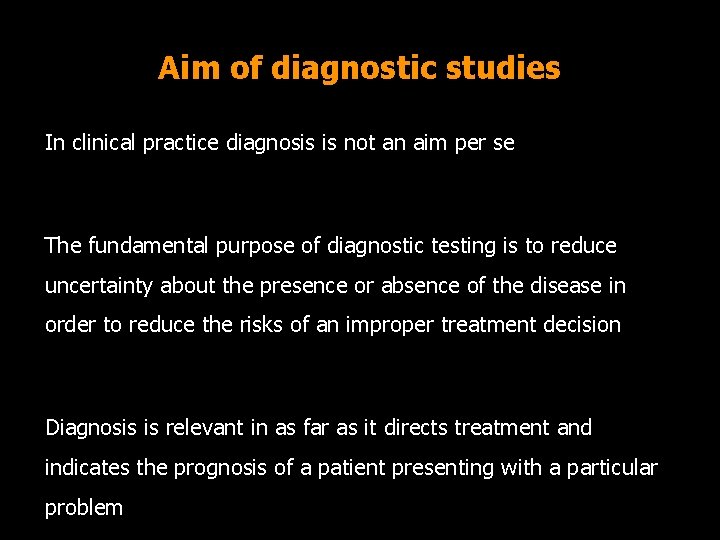 Aim of diagnostic studies In clinical practice diagnosis is not an aim per se
