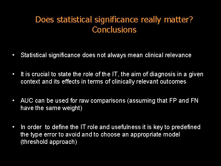 Does statistical significance really matter? Conclusions • Statistical significance does not always mean clinical