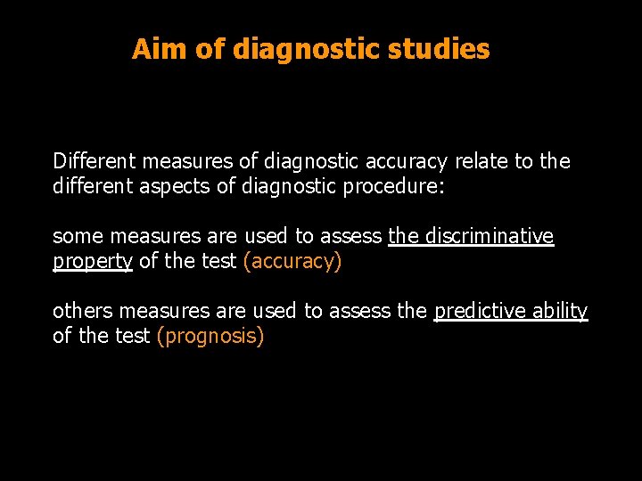 Aim of diagnostic studies Different measures of diagnostic accuracy relate to the different aspects
