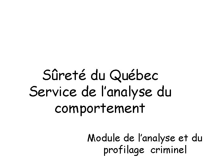 Sûreté du Québec Service de l’analyse du comportement Module de l’analyse et du profilage