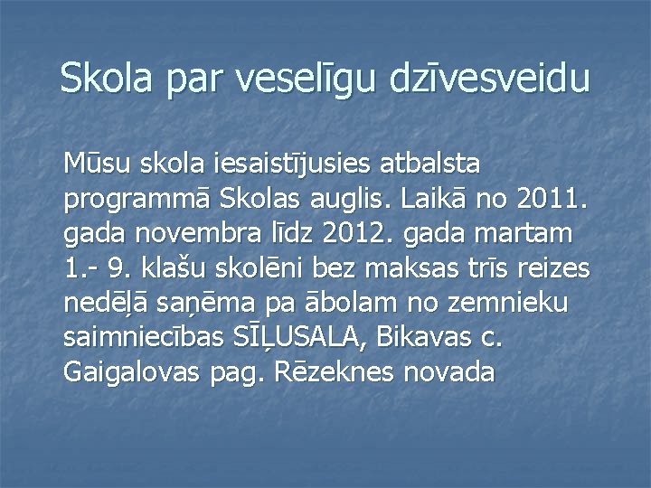 Skola par veselīgu dzīvesveidu Mūsu skola iesaistījusies atbalsta programmā Skolas auglis. Laikā no 2011.