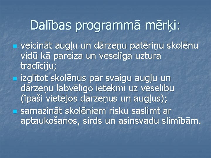 Dalības programmā mērķi: n n n veicināt augļu un dārzeņu patēriņu skolēnu vidū kā