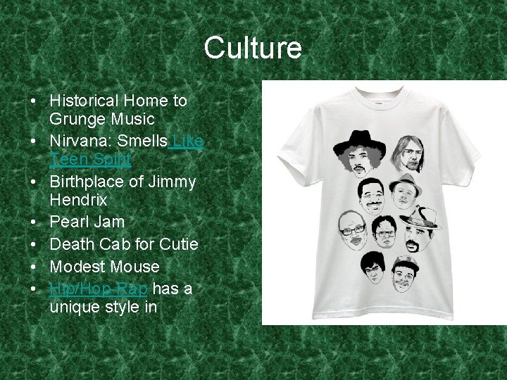 Culture • Historical Home to Grunge Music • Nirvana: Smells Like Teen Spirit •