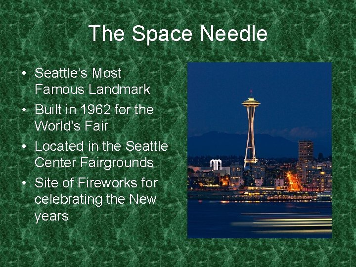 The Space Needle • Seattle’s Most Famous Landmark • Built in 1962 for the