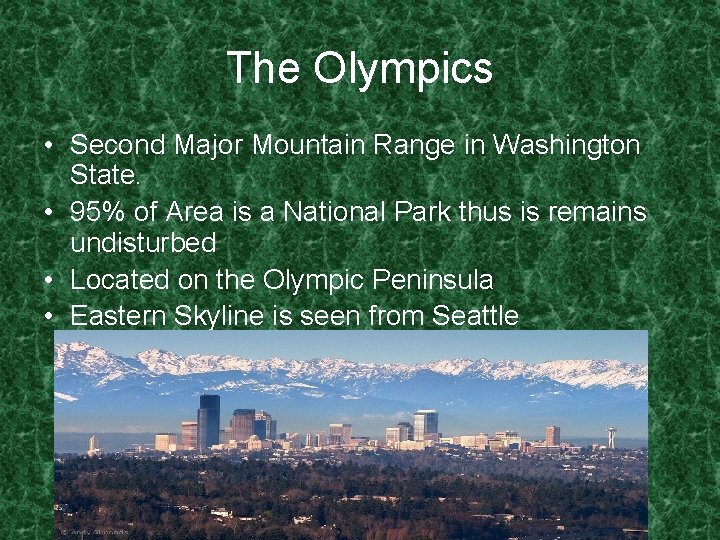 The Olympics • Second Major Mountain Range in Washington State. • 95% of Area