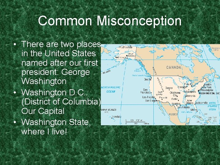 Common Misconception • There are two places in the United States named after our