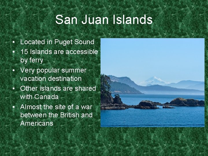 San Juan Islands • Located in Puget Sound • 15 Islands are accessible by