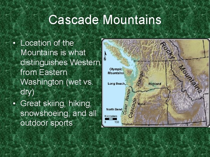 Cascade Mountains • Location of the Mountains is what distinguishes Western from Eastern Washington