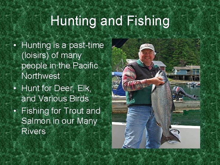 Hunting and Fishing • Hunting is a past-time (loisirs) of many people in the