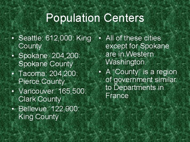 Population Centers • Seattle: 612, 000: King • All of these cities County except