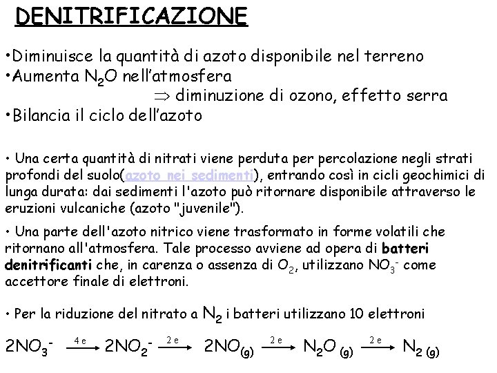 DENITRIFICAZIONE • Diminuisce la quantità di azoto disponibile nel terreno • Aumenta N 2