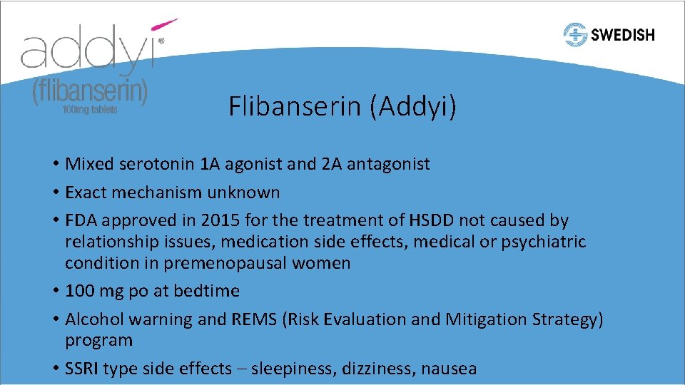 Flibanserin (Addyi) • Mixed serotonin 1 A agonist and 2 A antagonist • Exact