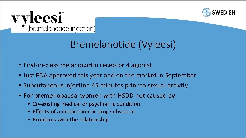 Bremelanotide (Vyleesi) • First-in-class melanocortin receptor 4 agonist • Just FDA approved this year