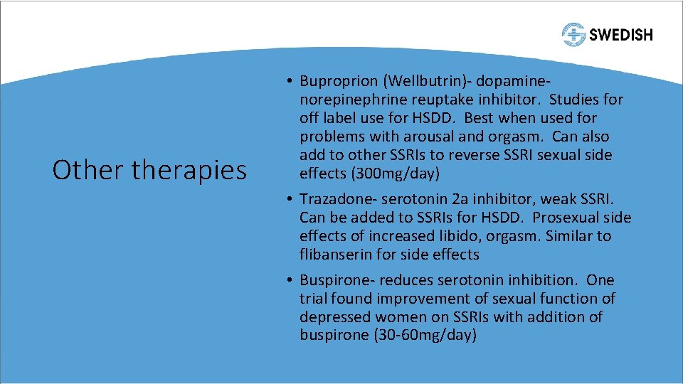 Otherapies • Buproprion (Wellbutrin)- dopaminenorepinephrine reuptake inhibitor. Studies for off label use for HSDD.