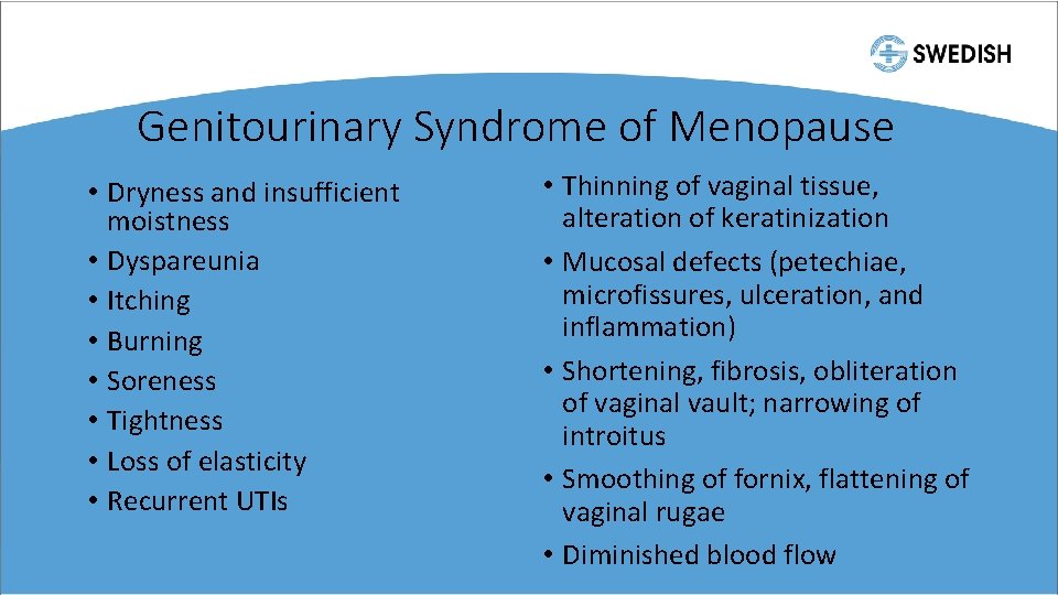Genitourinary Syndrome of Menopause • Dryness and insufficient moistness • Dyspareunia • Itching •