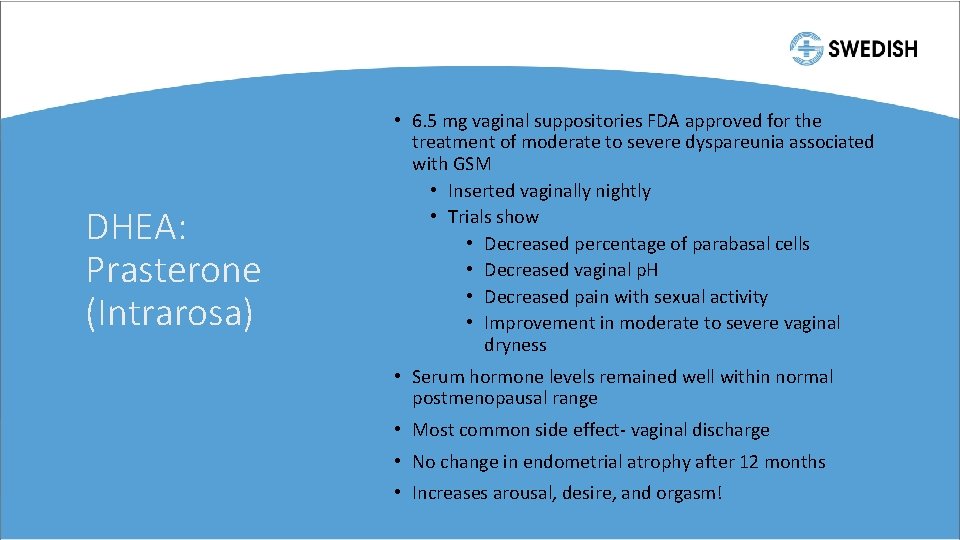 DHEA: Prasterone (Intrarosa) • 6. 5 mg vaginal suppositories FDA approved for the treatment