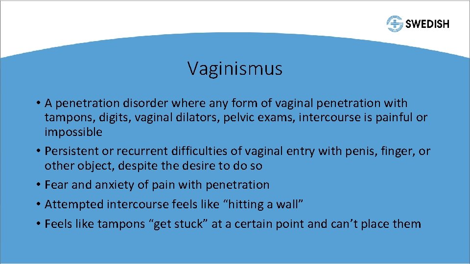 Vaginismus • A penetration disorder where any form of vaginal penetration with tampons, digits,