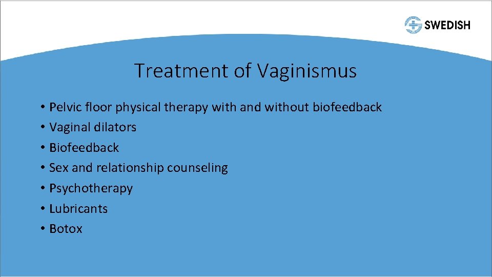 Treatment of Vaginismus • Pelvic floor physical therapy with and without biofeedback • Vaginal