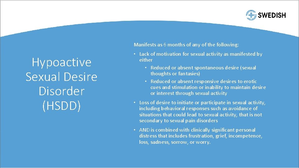 Manifests as 6 months of any of the following: Hypoactive Sexual Desire Disorder (HSDD)